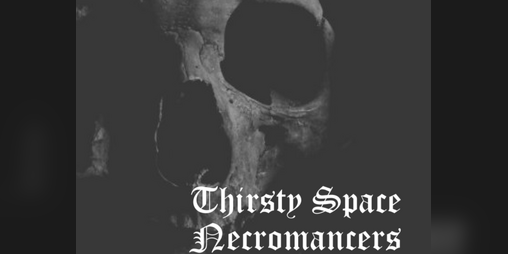 Cover image for Thirsty Space Necromancers