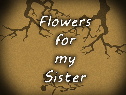 Flowers for my Sister