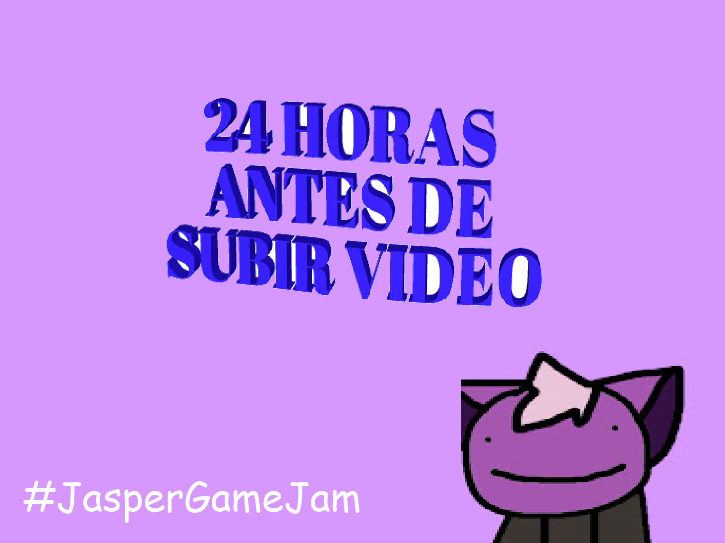 Cover image for 24 HORAS ANTES DE SUBIR VIDEO (#JasperGameJam)