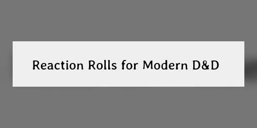 Cover image for Reaction Rolls for Modern D&D