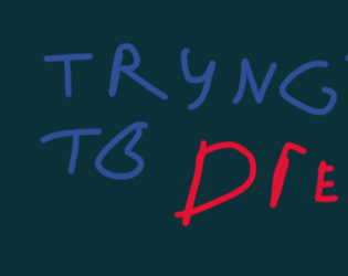 TRY NOT TO DIE Dev works