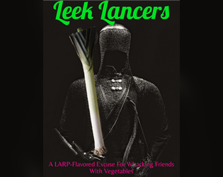 Leek Lancers   - A LARP-flavored excuse for whacking friends with vegetables. 