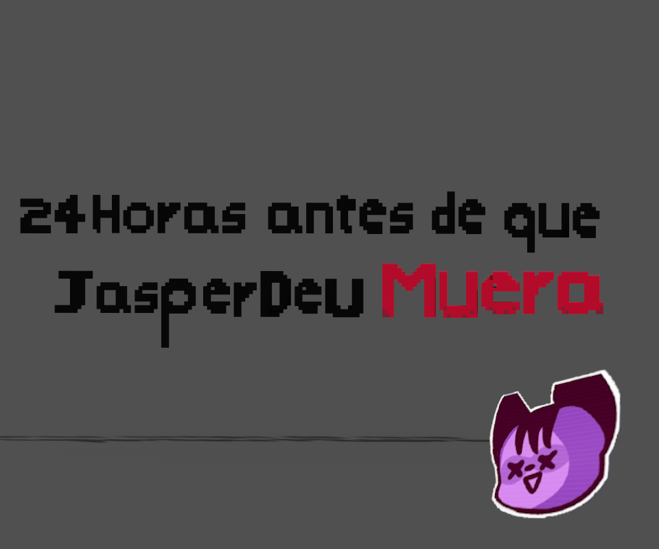 24 Horas antes de que JasperDev Muera. by MJDev for Jasper Game Jam