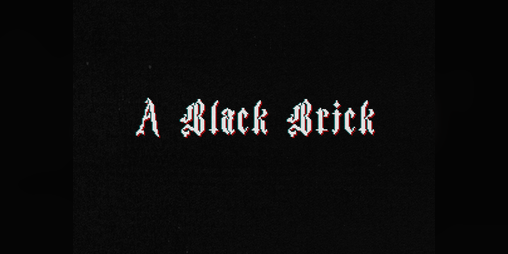 Cover image for 「 A BLACK BRICK 」