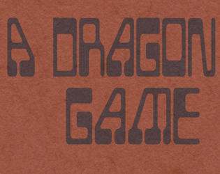 A Dragon Game   - A game about dragons and subterranean adventuring 