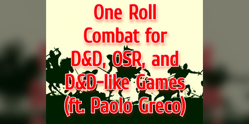 Cover image for One Roll Combat for D&D, OSR, and D&D-like Games (ft. Paolo Greco)