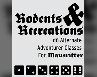 Rodents & Recreation   - d6 Alternate Starting Adventurer Classes for Mausritter. 