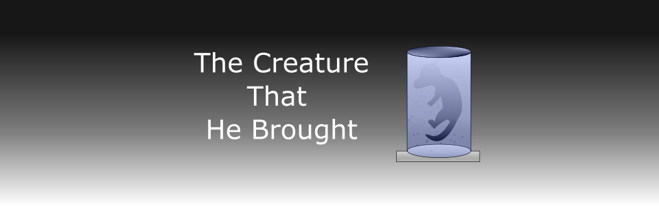 The Creature That He Brought