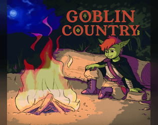 Goblin Country   - A GM-less RPG about goblins going on adventures, and the trouble that follows. 