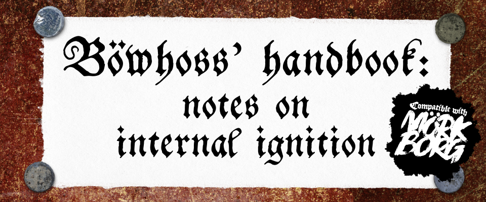 Böwhoss’ handbook: notes on internal ignition - a field guide for MÖRK BORG