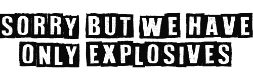 Sorry But We Have Only Explosives