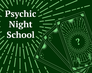 Psychic Night School   - A GM-less TTRPG about being, or pretending to be, psychic 