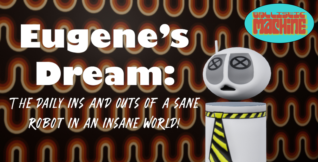 Eugene's Dream: The Daily Ins And Outs Of A Sane Robot In An Insane World