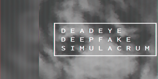 Cover image for Deadeye Deepfake Simulacrum
