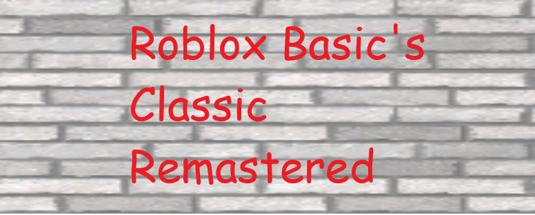 Roblox's Basics Classic Remastered