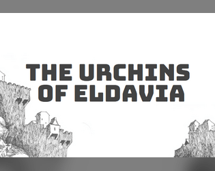 The Urchins of Eldavia   - An OSR storygame of urban intrigue and adventure. 