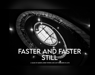 Faster and Faster Still   - A game about queens, eerie towers, and lost dreamers in love 