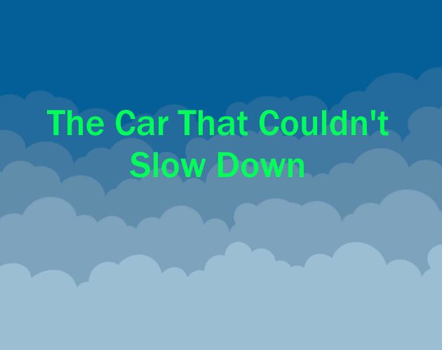 The Car That Couldn't Slow Down