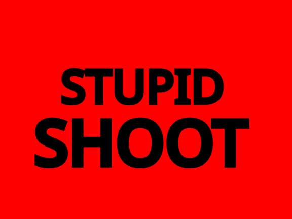 Stupid Shoot