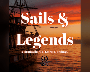 Sails & Legends ( a Lasers and Feelings hack)  