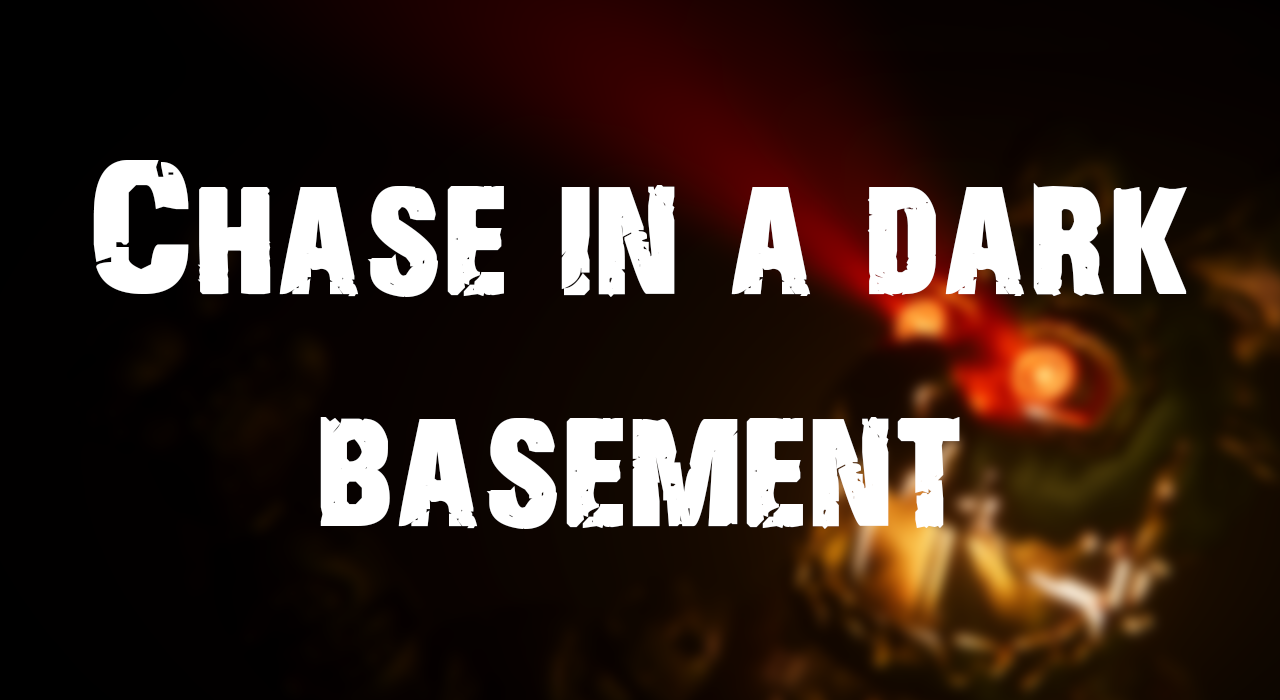 Chase in a dark basement