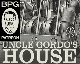 Uncle Gordo's House   - an online-friendly tabletop game about weird people and weird machines finding meaning in one another 