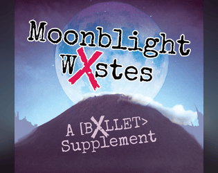 Moonblight Wxstes   - A fantasy apocalypse supplement for [BXLLET> about a land covered in a writhing curse 