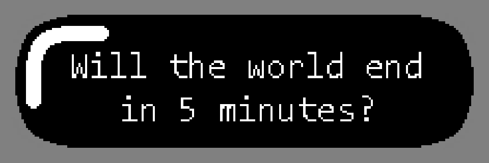 Will the world end in 5 minutes?