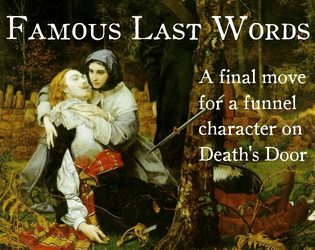 Famous Last Words   - A final move for a dying Funnel character. 