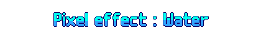Pixel-Art Effect : Water&Ice
