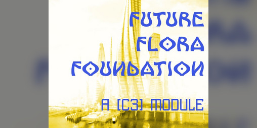 Cover image for Future Flora Foundation: A [C3] module