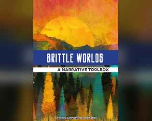 Brittle Worlds: A narrative toolbox   - Brittle Worlds: A Narrative Toolbox offers the core design of Precarious World to extend it beyond. 