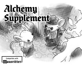 Alchemy Supplement - Mausritter Compatible   - An unofficial supplement for Mausritter that provides mice with tools to create/find potions and poisons. 