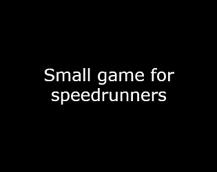 Small Game For Speedrunners