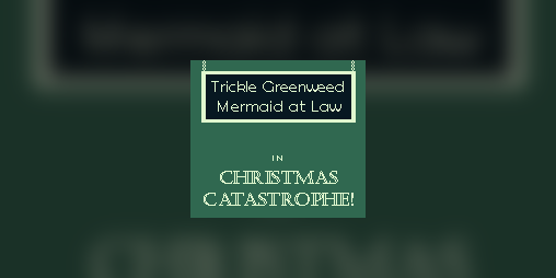 Cover image for Trickle Greenweed Mermaid at Law in Christmas Catastrophe