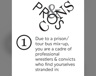 Pros & Cons   - A GM-less one-page RPG about professional wrestlers and escaped convicts. Inspired by games like Fiasco and Honey Heist. 