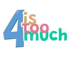 4 Is Too Much
