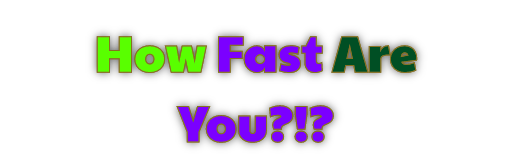 How_Fast_Are_You?!?
