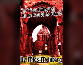 The Final Cathedral at the End of the World   - a one-player storygame about last chances, judgment, and implacability in the face of despair 