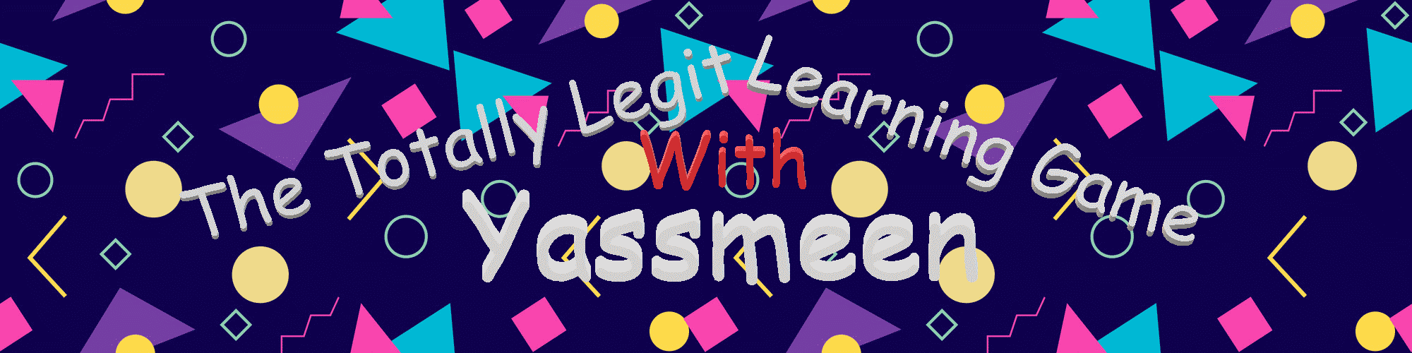 The Totally Legit Learning Game With Yassmeen