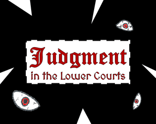 Judgment in the Lower Courts   - A Kafkaesque dungeon crawl. 