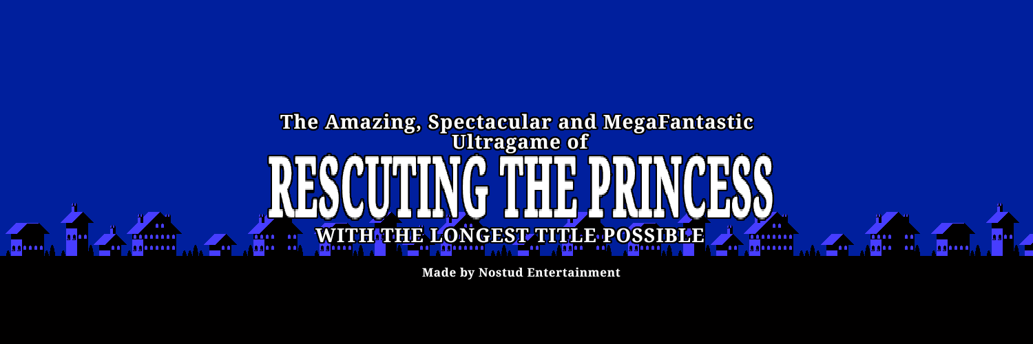 The Amazing, Spectacular and MegaFantastic Ultragame of rescuing the Princess with the Longest Title possible