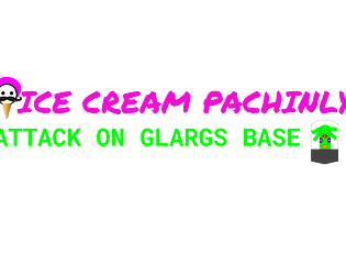 Demo (Download): Ice Cream Pachinly Attack On Glargs Base