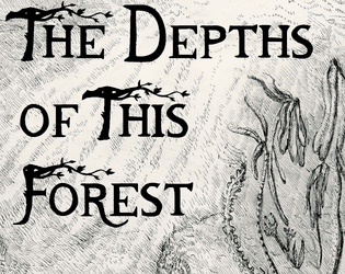 The Depths Of This Forest   - The Queen is dying. The World is ending. The Depths are full of Horrors. 