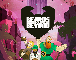 Beards & Beyond   - Enter The Whiskerverse! An RPG for the bearded & barefaced alike 