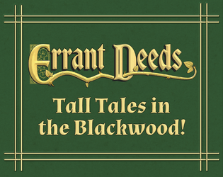 Errant Deeds: Tall Tales in the Blackwood!   - A Forged in the Dark RPG of folklore and melodramatic action 