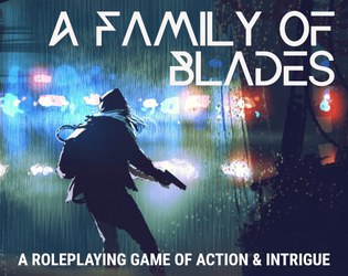 A Family of Blades   - Modern Action & Intrigue, Forged in the Dark 