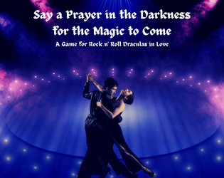 Say a Prayer in the Darkness for the Magic to Come   - A Game for Rock n' Roll Draculas in Love 
