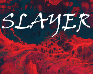 SLAYER   - A one page RPG about killing the unkillable 