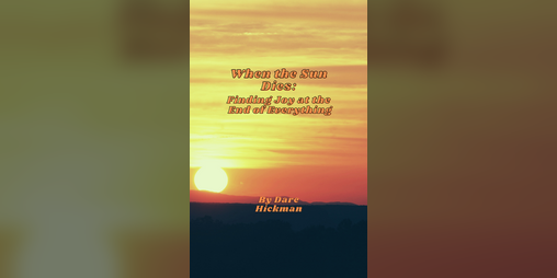 Cover image for When the Sun Dies: Finding Joy at the End of Everything